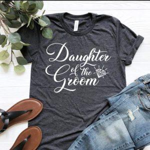 Daughter Of The Groom Shirt Wedding Shirt Bridal Shirt Daughter Of The Groom Shirt Wedding Shirt Bridal Shirt