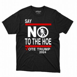 say no kamala the hoe vote trump 2024 t shirt say no kamala the hoe vote trump 2024 t shirt